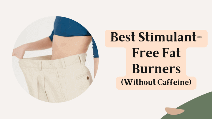 Best Stimulant Free Fat Burner Supplements